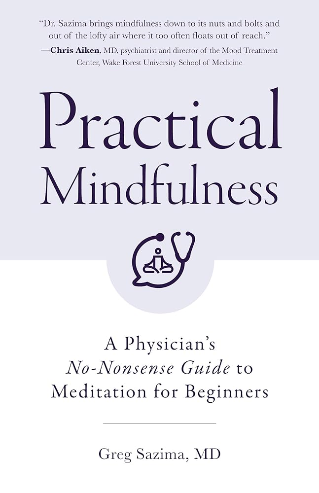 Practical Mindfulness: A Physician's No-Nonsense Guide to Meditation for Beginners (Mindful Breathing, Gift For Anxiety) cover image