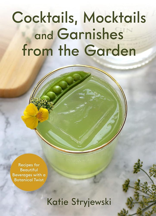 Cocktails, Mocktails, and Garnishes from the Garden: Recipes for Beautiful Beverages with a Botanical Twist (Unique Craft Cocktails) cover image