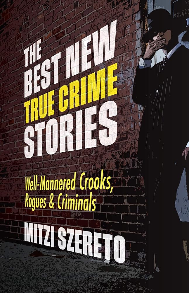 The Best New True Crime Stories: Well-Mannered Crooks, Rogues & Criminals: (True crime gift) cover image