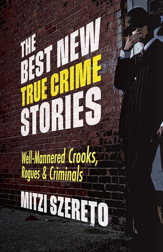 The Best New True Crime Stories: Well-Mannered Crooks, Rogues & Criminals: (True crime gift) cover image