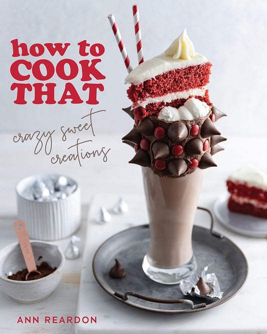 How to Cook That: Crazy Sweet Creations (Dessert Recipe Book, Baking Cookbook) cover image