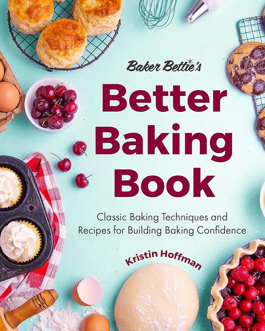 Baker Bettie’s Better Baking Book: Classic Baking Techniques and Recipes for Building Baking Confidence (Cake Decorating, Pastry Recipes, Baking Classes) (Birthday Gift for Her) cover image
