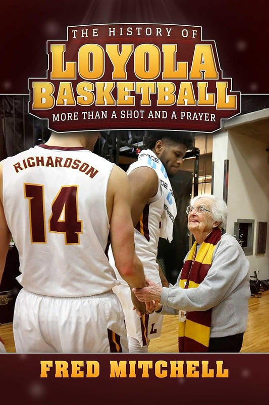 The History of Loyola Basketball: More Than a Shot and a Prayer cover image