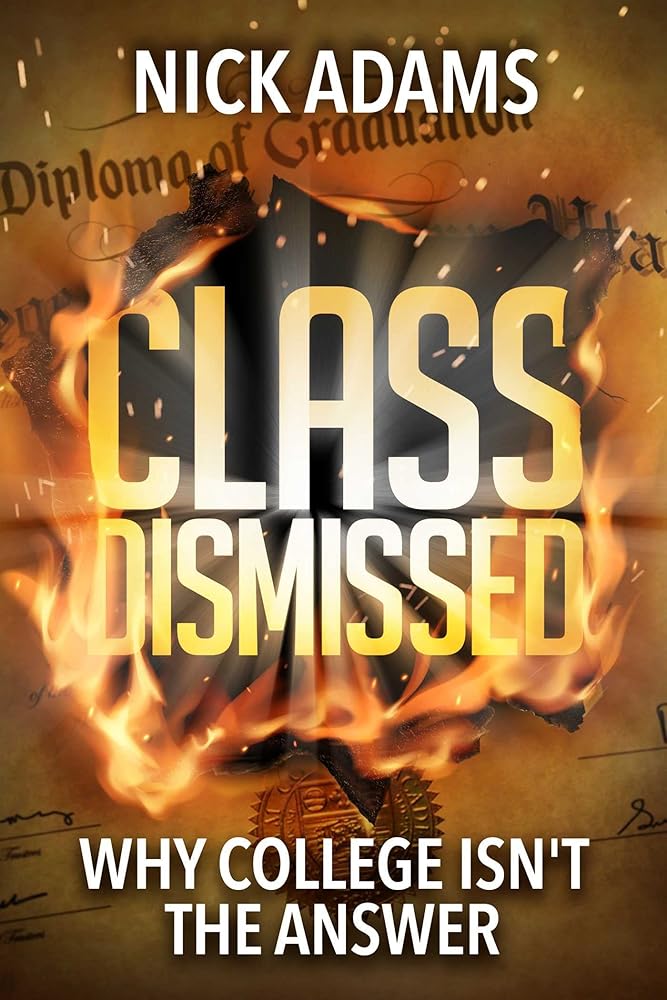 Class Dismissed: Why College Isn't the Answer cover image