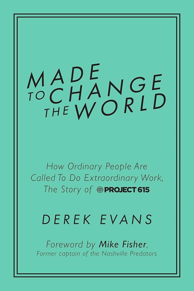 Made to Change the World: How Ordinary People Are Called To Do Extraordinary Work, The Story of Project 615 cover image
