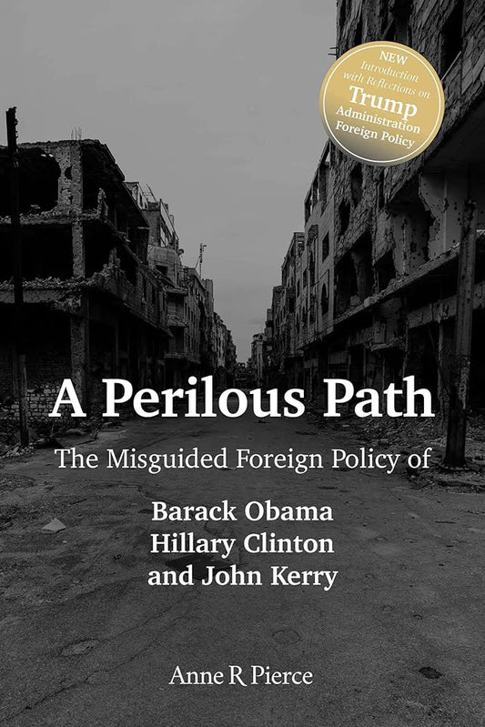 A Perilous Path: The Misguided Foreign Policy of Barack Obama, Hillary Clinton and John Kerry cover image