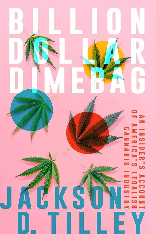 Billion Dollar Dimebag: An Insider's Account of America's Legalish Cannabis Industry cover image