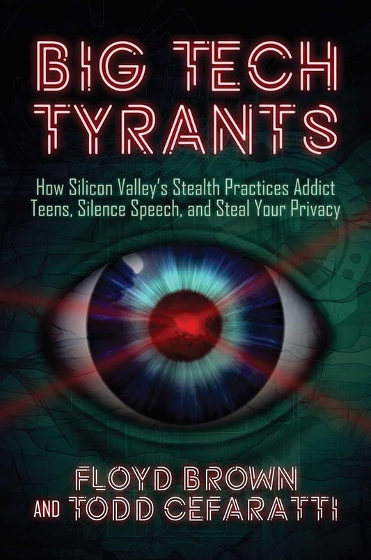 Big Tech Tyrants: How Silicon Valley's Stealth Practices Addict Teens, Silence Speech, and Steal Your Privacy cover image