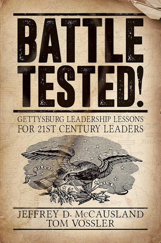 Battle Tested!: Gettysburg Leadership Lessons for 21st Century Leaders cover image