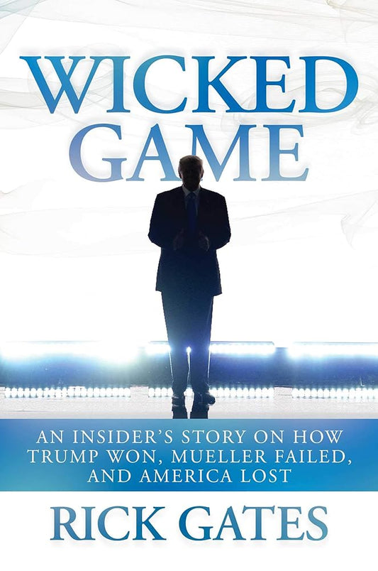 Wicked Game: An Insider's Story on How Trump Won, Mueller Failed, and America Lost cover image