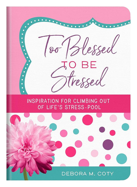 Too Blessed to Be Stressed: Inspiration for Climbing Out of Life's Stress-Pool cover image