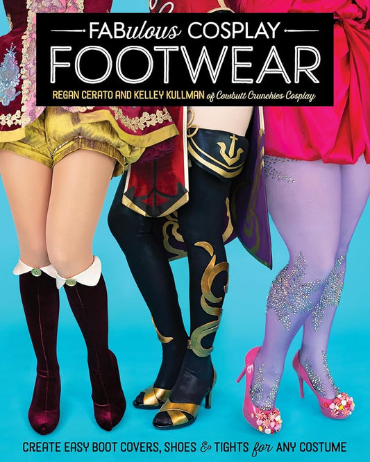 Fabulous Cosplay Footwear: Create Easy Boot Covers, Shoes & Tights for Any Costume cover image