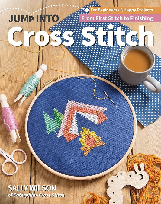 Jump Into Cross Stitch: For Beginners; 6 Happy Projects; From First Stitch to Finishing cover image