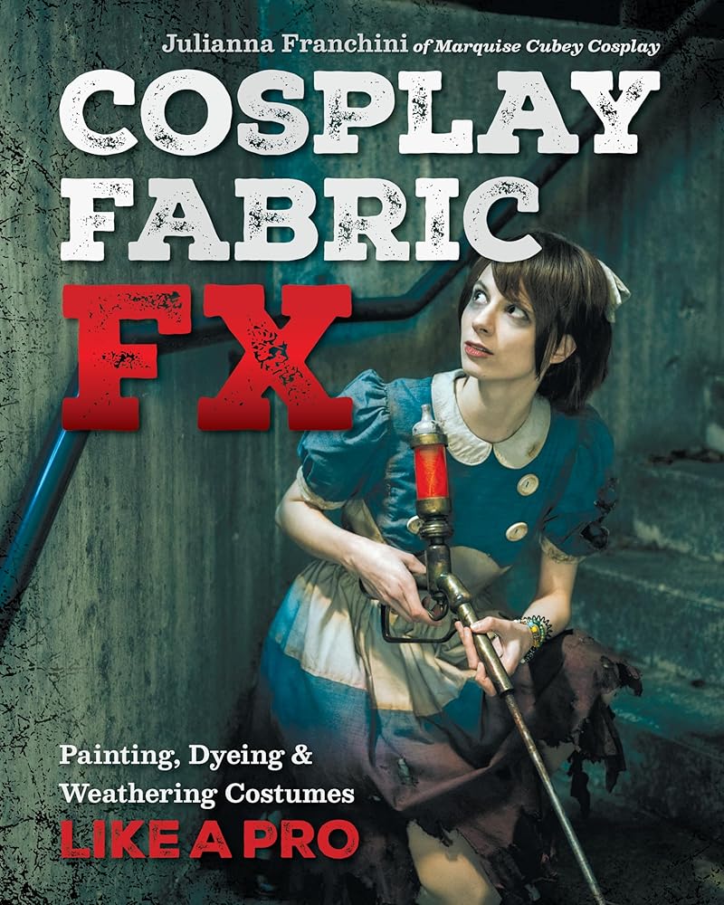 Cosplay Fabric FX: Painting, Dyeing & Weathering Costumes Like a Pro cover image