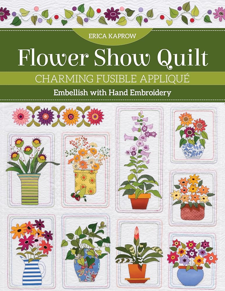 Flower Show Quilt: Charming Fusible Appliqué • Embellish with Hand Embroidery cover image