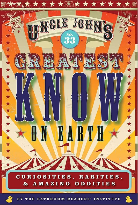 Uncle John's Greatest Know on Earth Bathroom Reader: Curiosities, Rarities & Amazing Oddities (33) (Uncle John's Bathroom Reader Annual) cover image