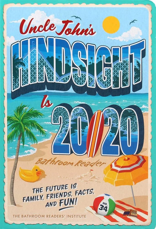 Uncle John's Hindsight Is 20/20 Bathroom Reader: The Future Is Family, Friends, Facts, and Fun (34) (Uncle John's Bathroom Reader Annual) cover image