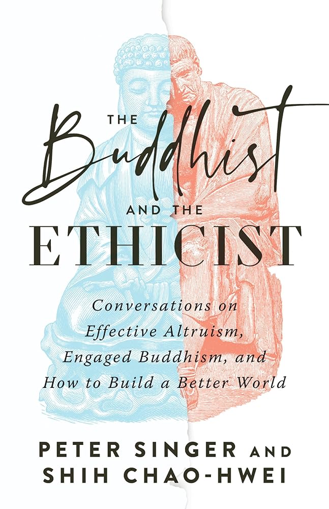 The Buddhist and the Ethicist: Conversations on Effective Altruism, Engaged Buddhism, and How to Build a Better World cover image