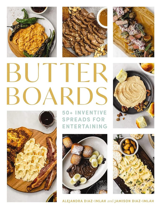 Butter Boards: 100 Inventive and Savory Spreads for Entertaining (Seasonal And Festive Spreads for Every Gathering) cover image