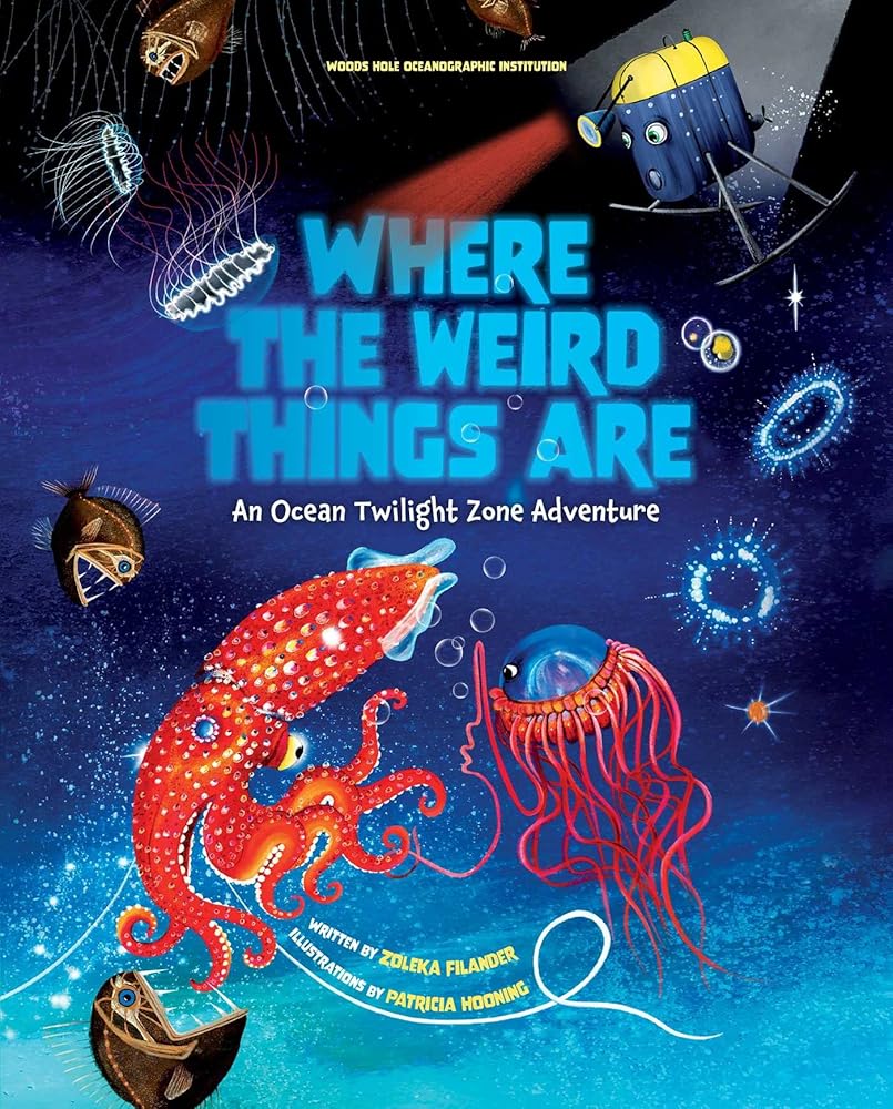Where the Weird Things Are: An Ocean Twilight Zone Adventure (Marine Life Books for Kids, Ocean Books for Kids, Educational Books for Kids) cover image