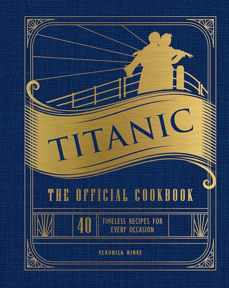 Titanic: The Official Cookbook: 40 Timeless Recipes for Every Occasion (Titanic Film Cookbook, Titanic Film Entertaining) cover image