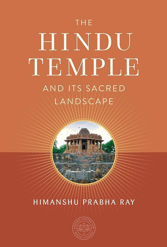 The Hindu Temple and Its Sacred Landscape (The Oxford Centre for Hindu Studies Mandala Publishing Series) cover image