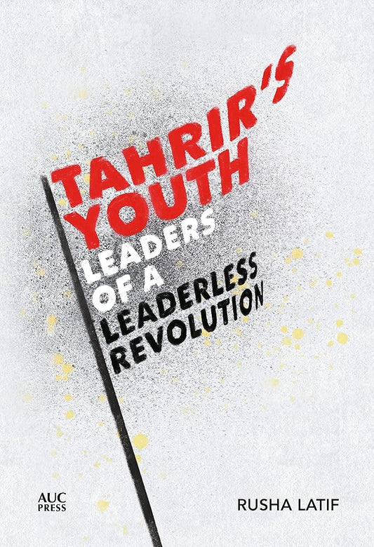 Tahrir's Youth: Leaders of a Leaderless Revolution cover image