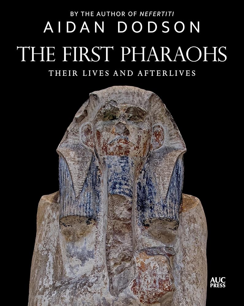 The First Pharaohs: Their Lives and Afterlives cover image
