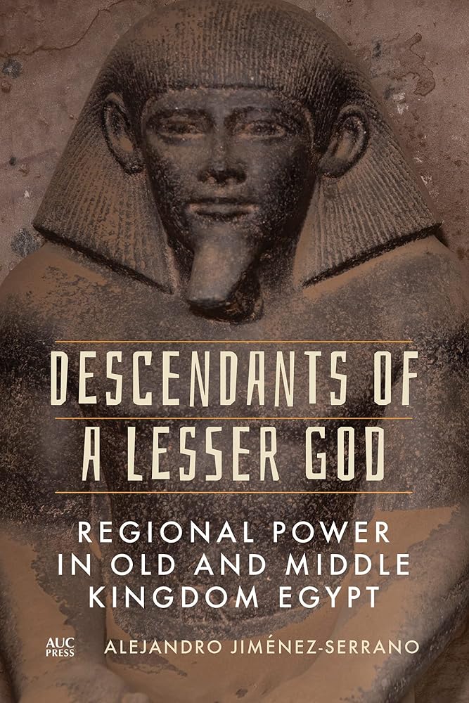 Descendants of a Lesser God: Regional Power in Old and Middle Kingdom Egypt cover image