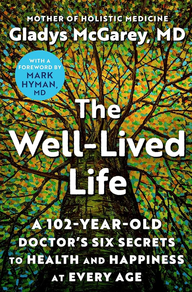 The Well-Lived Life: A 102-Year-Old Doctor's Six Secrets to Health and Happiness at Every Age cover image