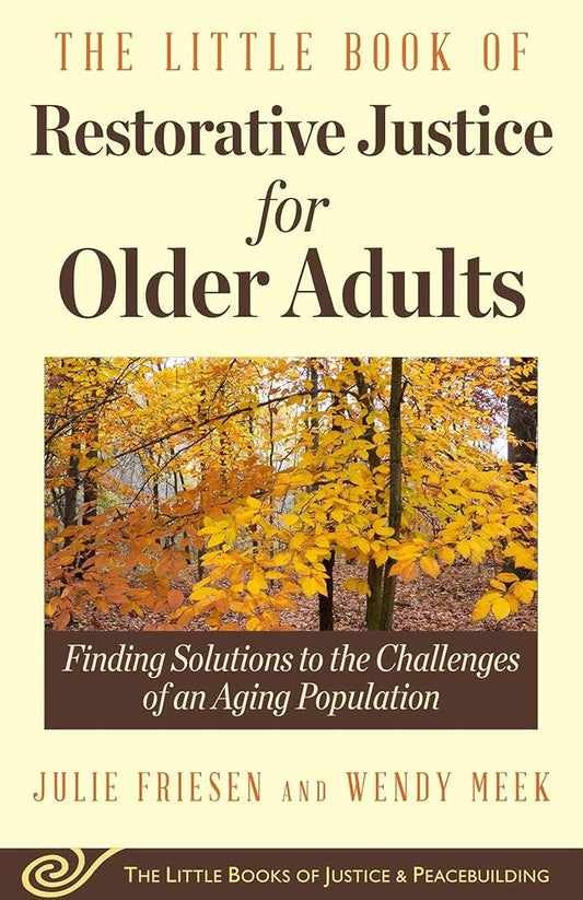 The Little Book of Restorative Justice for Older Adults: Finding Solutions to the Challenges of an Aging Population (Justice and Peacebuilding) cover image