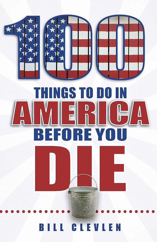 100 Things to Do in America Before You Die (100 Things to Do Before You Die) cover image