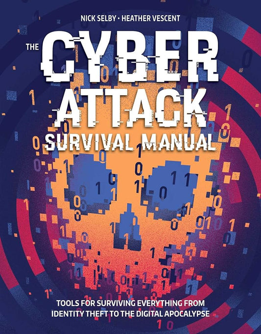 Cyber Attack Survival Manual: From Identity Theft to The Digital Apocalypse and Everything in Between cover image