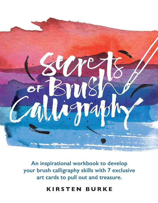 Secrets of Brush Calligraphy: An inspirational workbook to develop your brush calligraphy skills with 7 exclusive art cards to pull out and treasure cover image