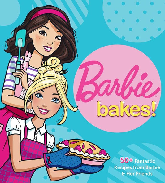 Barbie Bakes: 50+ Fantastic Recipes from Barbie & Her Friends cover image