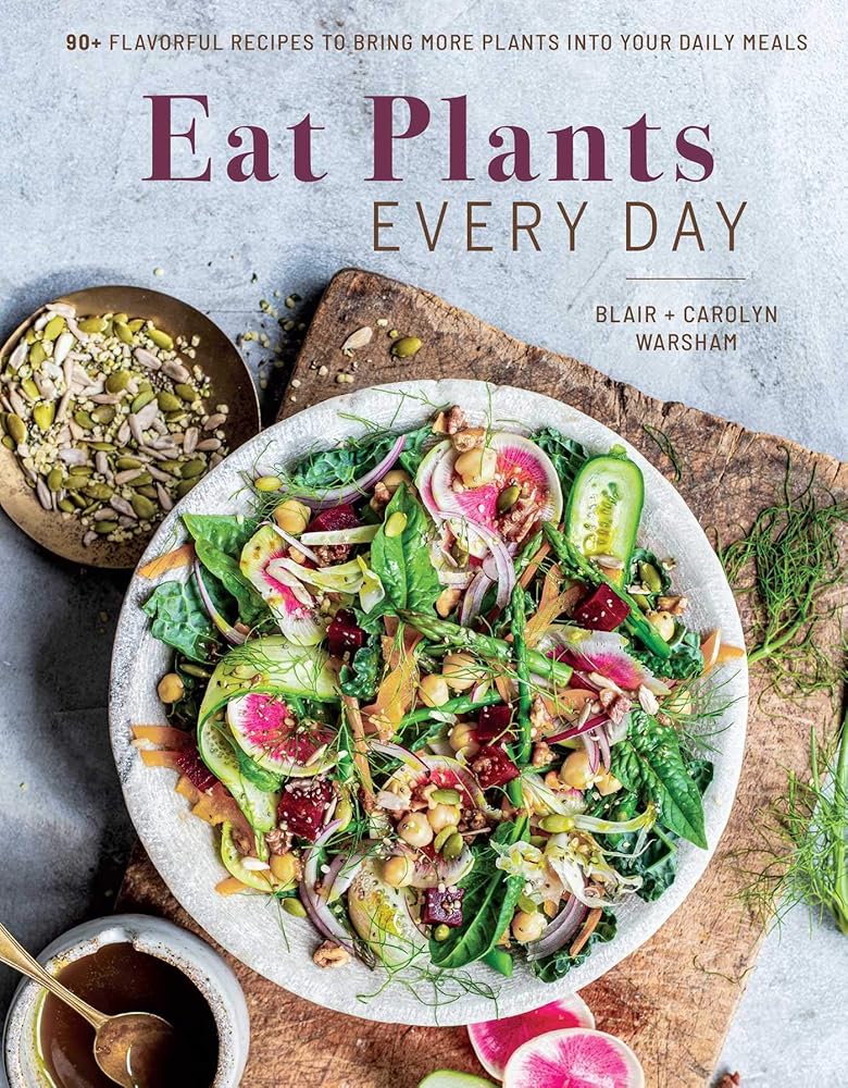 Eat Plants Every Day (Amazing Vegan Cookbook, Delicious Plant-based Recipes): 90+ Flavorful Recipes to Bring More Plants into Your Daily Meals cover image