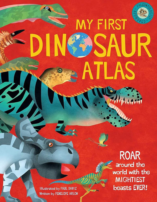 My First Dinosaur Atlas: Roar Around the World with the Mightiest Beasts Ever! (Dinosaur Books for Kids, Prehistoric Reference Book) (2) (My First Atlas) cover image