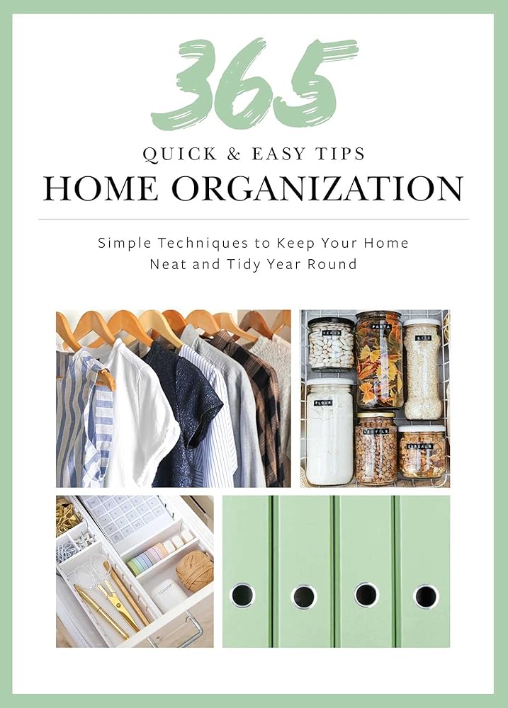 365 Quick & Easy Tips: Home Organization: Simple Techniques to Keep Your Home Neat and Tidy Year Round cover image