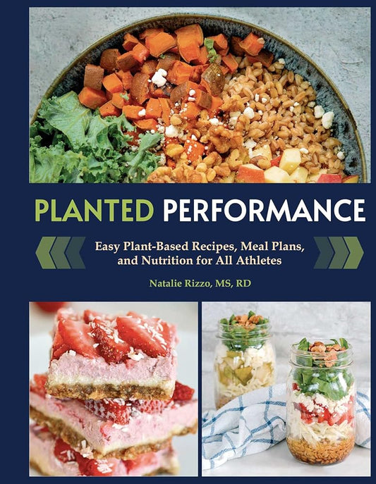 Planted Performance (Plant Based Athlete, Vegetarian Cookbook, Vegan Cookbook): Easy Plant-Based Recipes, Meal Plans, and Nutrition for All Athletes cover image