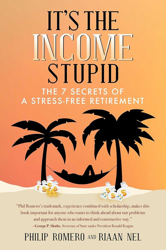 It's the Income, Stupid: The 7 Secrets of a Stress-Free Retirement cover image