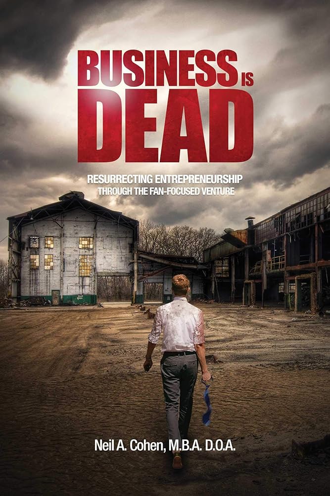 Business Is Dead: Resurrecting Entrepreneurship Through the Fan-Focused Venture cover image