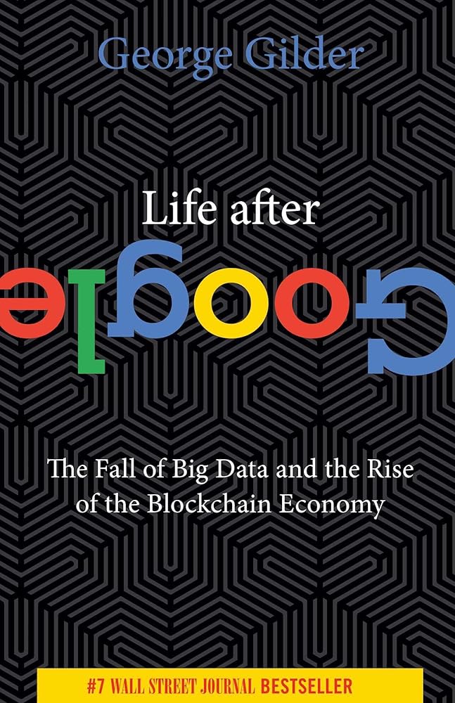 Life After Google: The Fall of Big Data and the Rise of the Blockchain Economy cover image
