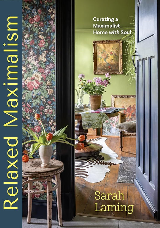 Relaxed Maximalism: Curating a Maximalist Home with Soul (Design Styles for your Home, Interior Design Book) cover image