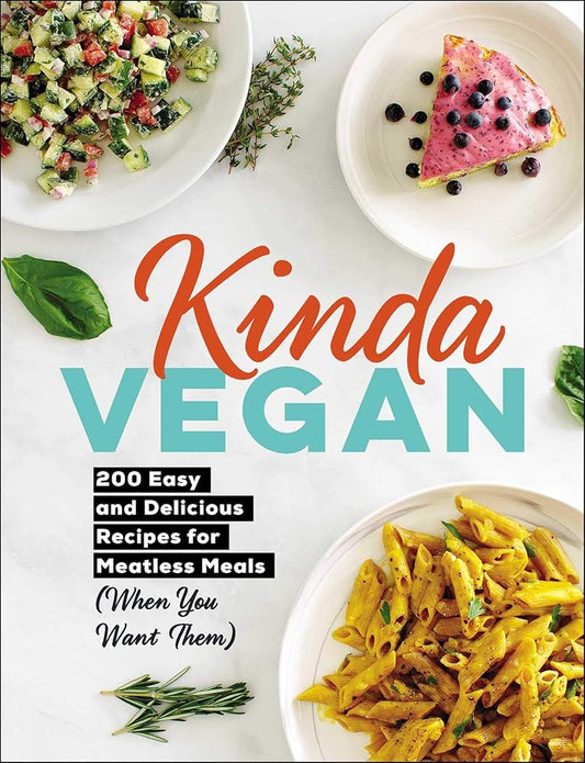 Kinda Vegan: 200 Easy and Delicious Recipes for Meatless Meals (When You Want Them) cover image