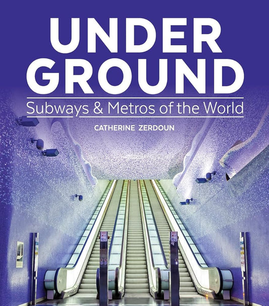 Under Ground: Subways and Metros of the World cover image