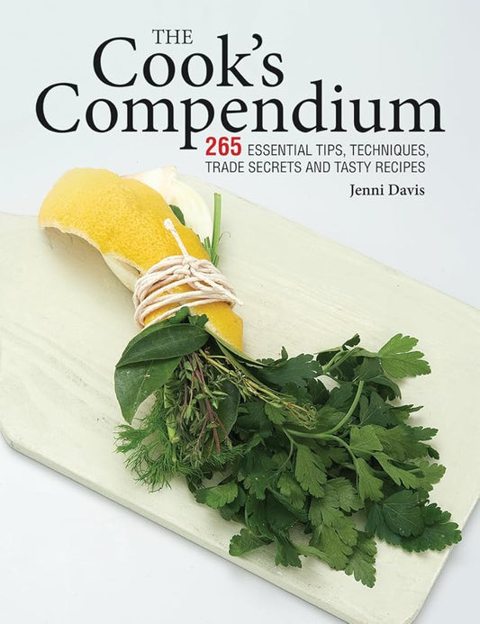 The Cook's Compendium: 265 Essential Tips, Techniques, Trade Secrets and Tasty Recipes cover image