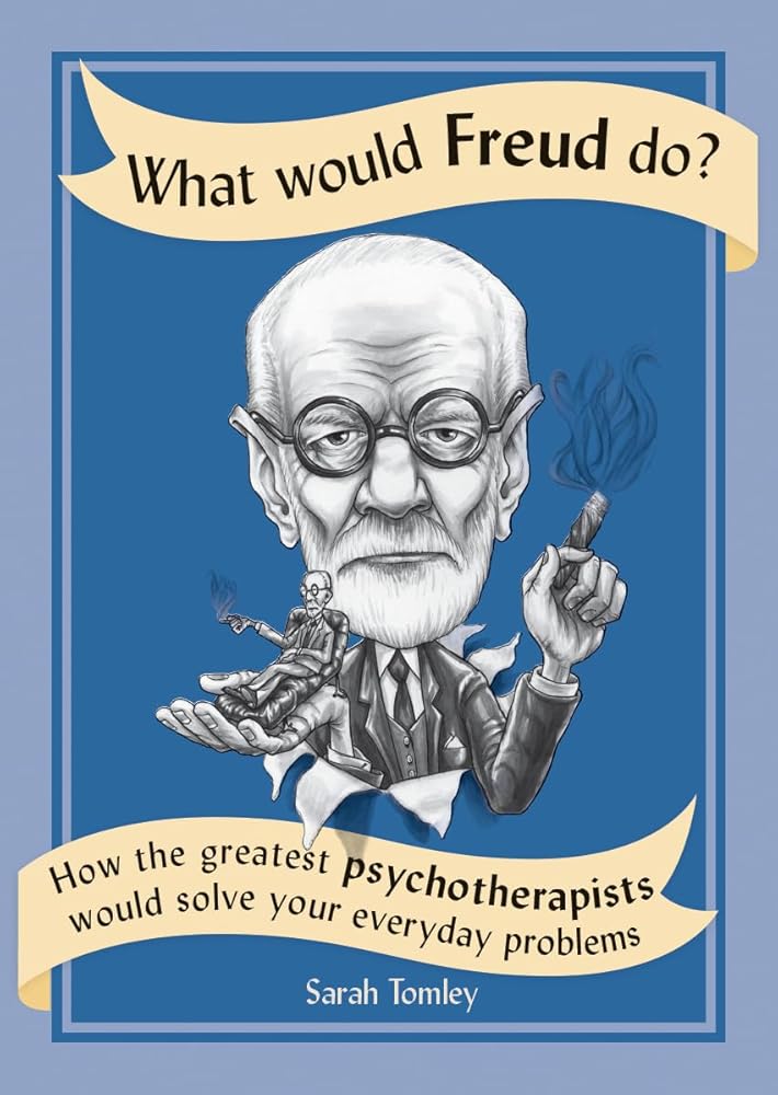 What Would Freud Do?: How the Greatest Psychotherapists Would Solve Your Everyday Problems cover image