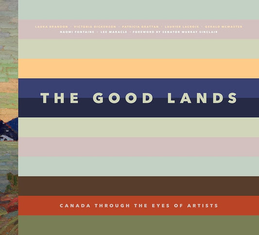 The Good Lands: Canada Through the Eyes of its Artists cover image