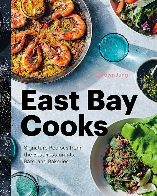 East Bay Cooks: Signature Recipes from the Best Restaurants, Bars, and Bakeries cover image