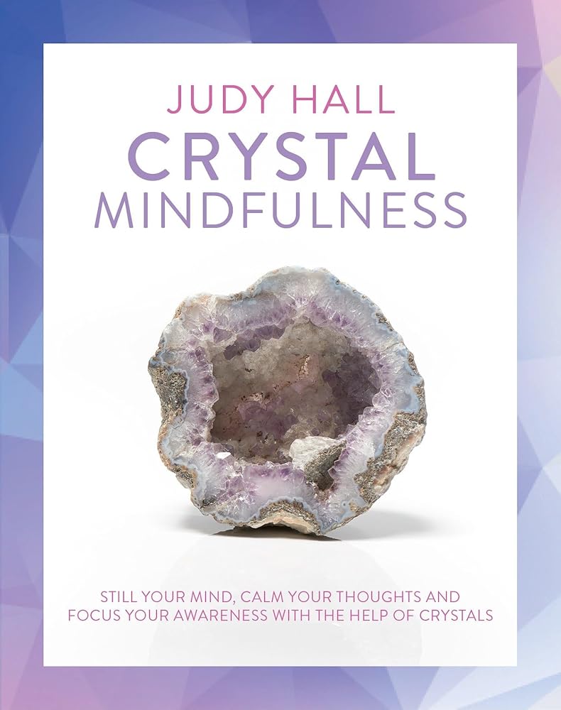 Crystal Mindfulness: Still Your Mind, Calm Your Thoughts and Focus Your Awareness with the Help of Crystals cover image